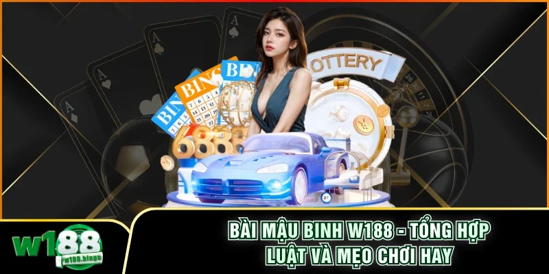 Bài Mậu Binh W188 - Tổng Hợp Luật Và Mẹo Chơi Hay 