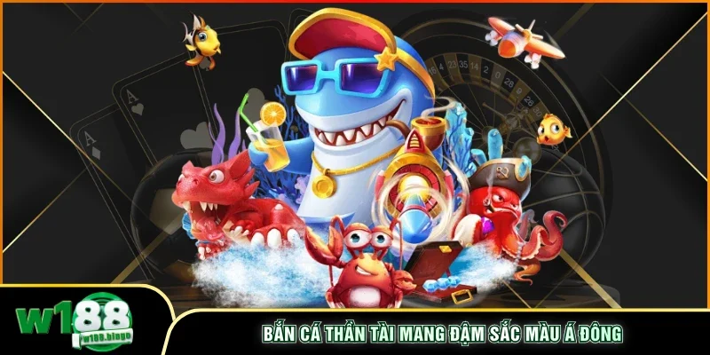 Bắn cá Thần Tài mang đậm sắc màu Á Đông