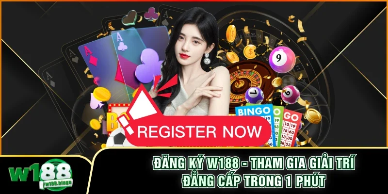 Đăng Ký W188 - Tham Gia Giải Trí Đẳng Cấp Trong 1 Phút