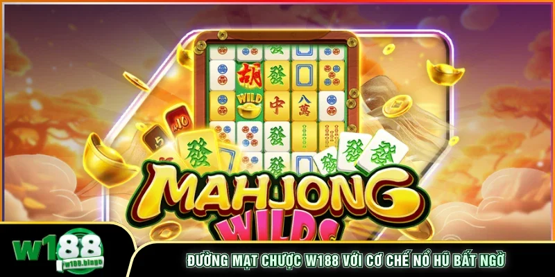 Đường Mạt Chược W188 với cơ chế nổ hũ bất ngờ