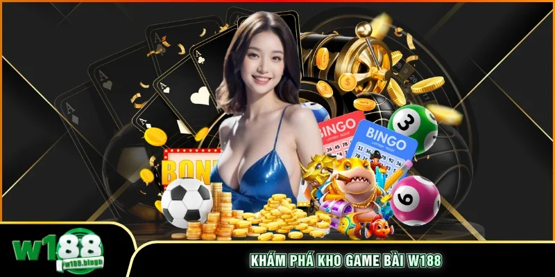 Khám phá kho game bài W188