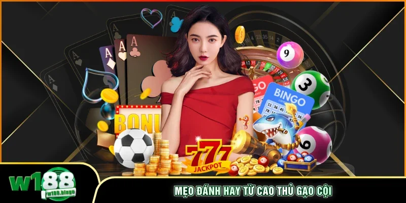 Mẹo đánh hay từ cao thủ gạo cội