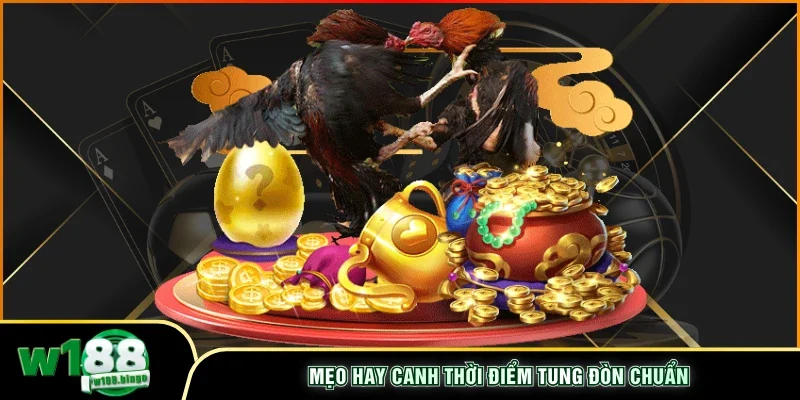 Mẹo hay canh thời điểm tung đòn chuẩn