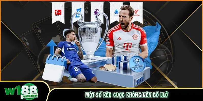 Một số kèo cược không nên bỏ lỡ