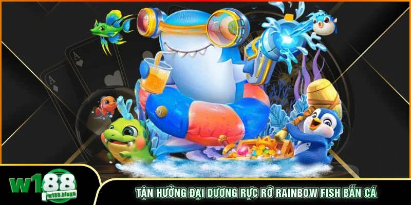Tận hưởng đại dương rực rỡ Rainbow Fish bắn cá